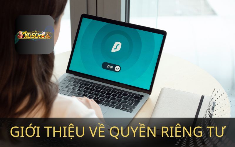 GIỚI THIỆU VỀ QUYỀN RIÊNG TƯ TRÊN XOSO66
