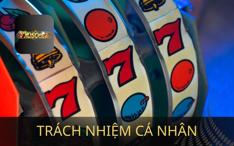 TRÁCH NHIỆM CÁ NHÂN CỦA NGƯỜI CHƠI XOSO66