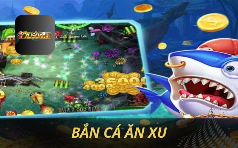 BẮN CÁ ĂN XU MIỄN PHÍ TẠI XOSO66