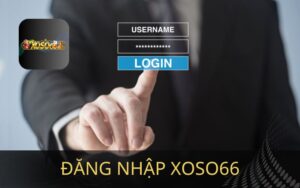 ĐĂNG NHẬP XOSO66 NHANH VÀ AN TOÀN