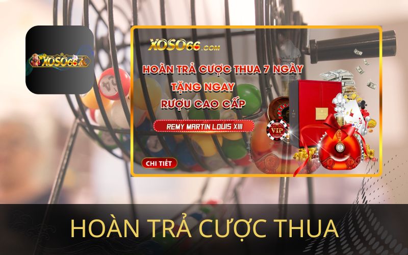 HOÀN TRẢ CƯỢC THUA NHẬN QUÀ KHỦNG TỪ XOSO66