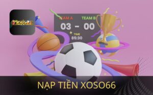 CÁCH NẠP TIÊN XOSO66 SIÊU NHANH