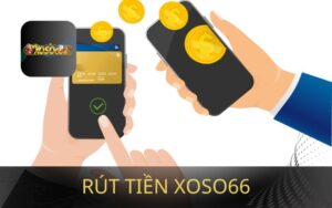 CÁCH RÚT TIỀN XOSO66 TỨC THÌ